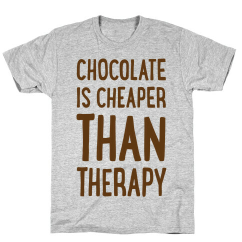 Chocolate Is Cheaper Than Therapy T-Shirt