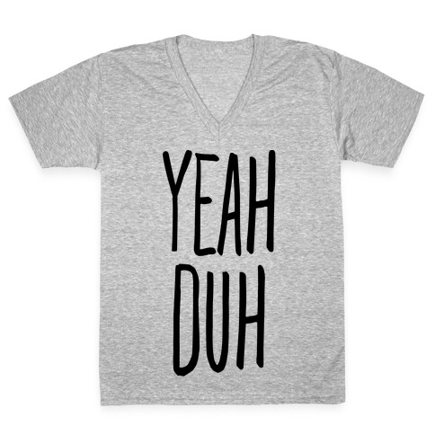 Yeah Duh V-Neck Tee Shirt