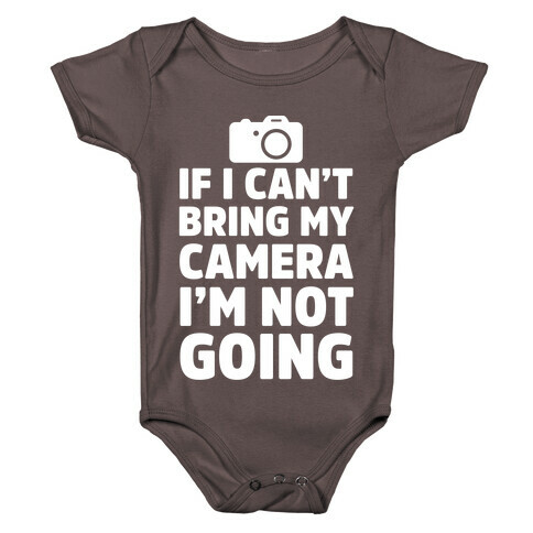 If I Can't Bring My Camera I'm Not Going Baby One-Piece