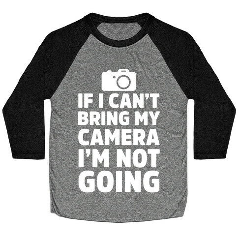 If I Can't Bring My Camera I'm Not Going Baseball Tee