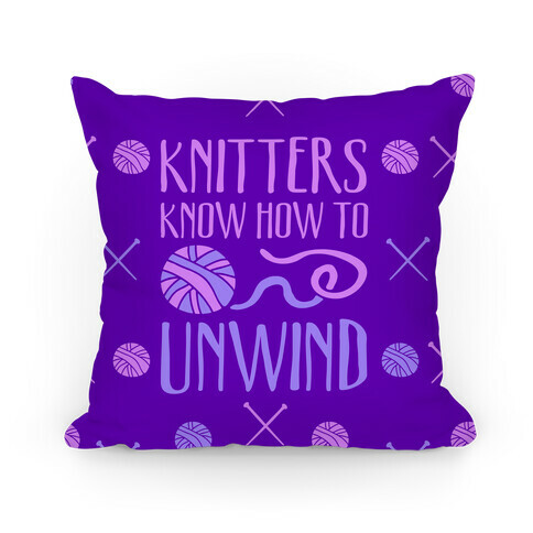 Knitters Know How To Unwind Pillow