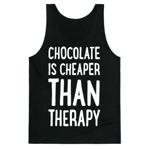 Chocolate Is Cheaper Than Therapy Tank Top