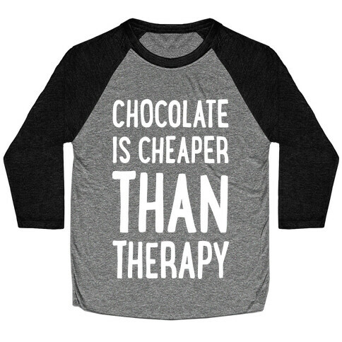 Chocolate Is Cheaper Than Therapy Baseball Tee