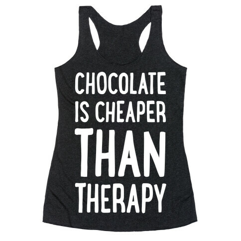 Chocolate Is Cheaper Than Therapy Racerback Tank Top