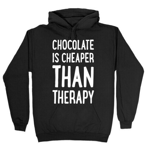 Chocolate Is Cheaper Than Therapy Hooded Sweatshirt