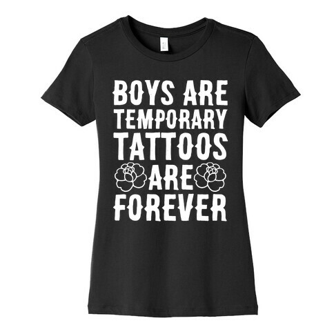 Boys Are Temporary Tattoos Are Forever Womens T-Shirt