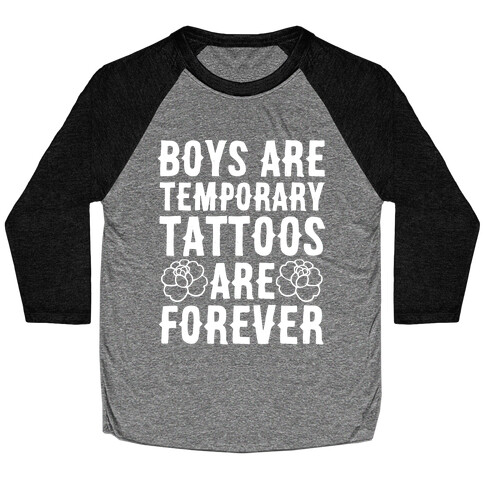 Boys Are Temporary Tattoos Are Forever Baseball Tee