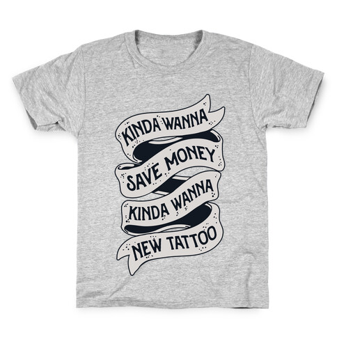 Kinda Wanna Save Money, Kinda Wanna New Tattoo Kids T-Shirt