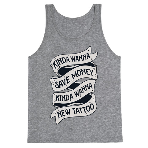 Kinda Wanna Save Money, Kinda Wanna New Tattoo Tank Top