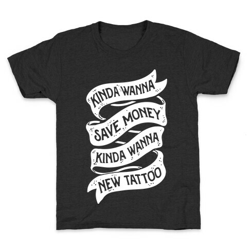 Kinda Wanna Save Money, Kinda Wanna New Tattoo Kids T-Shirt