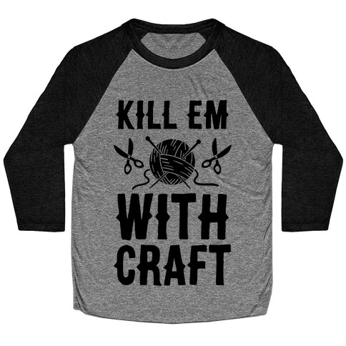 Kill Em With Craft Baseball Tee