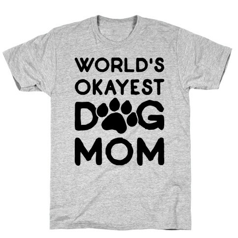 World's Okayest Dog Mom T-Shirt