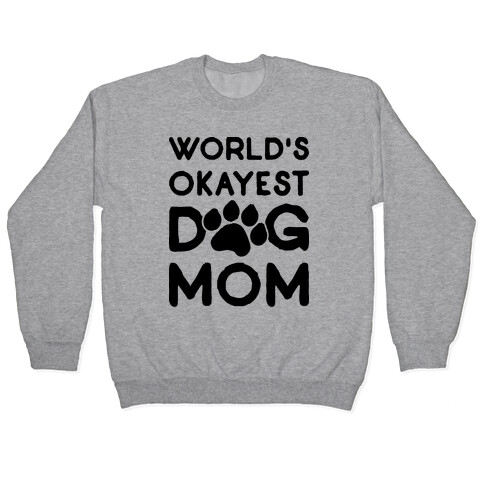 World's Okayest Dog Mom Pullover