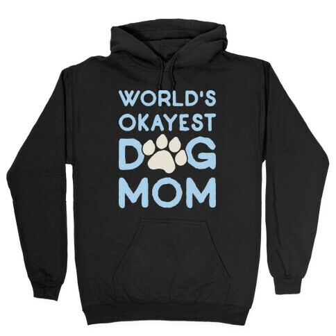 World's Okayest Dog Mom Hooded Sweatshirt