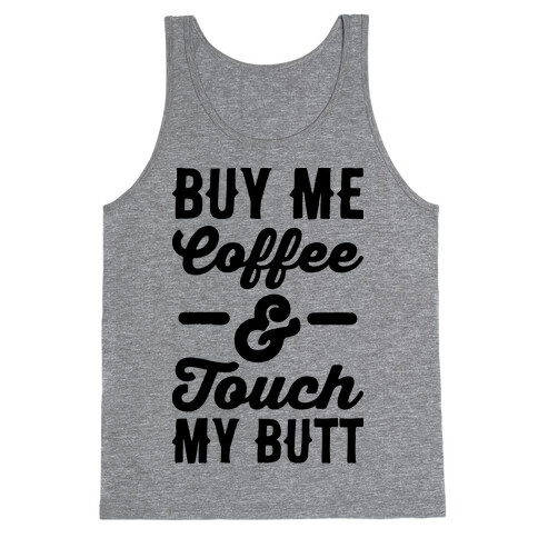 Buy Me Coffee And Touch My Butt Tank Top