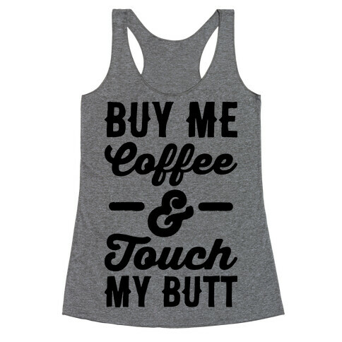 Buy Me Coffee And Touch My Butt Racerback Tank Top