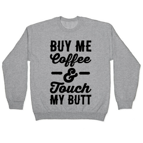 Buy Me Coffee And Touch My Butt Pullover