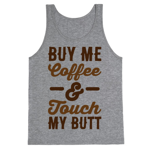 Buy Me Coffee And Touch My Butt Tank Top