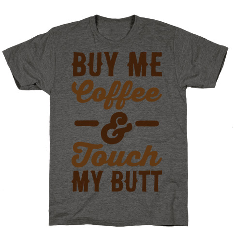 Buy Me Coffee And Touch My Butt T-Shirt