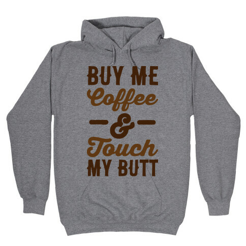 Buy Me Coffee And Touch My Butt Hooded Sweatshirt