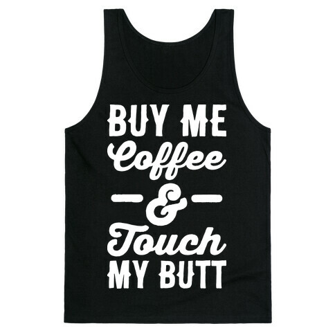 Buy Me Coffee And Touch My Butt Tank Top