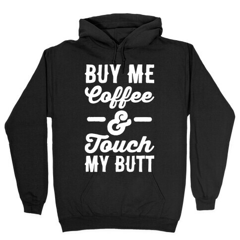 Buy Me Coffee And Touch My Butt Hooded Sweatshirt