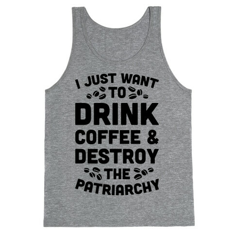 Drink Coffee And Destroy The Patriarchy Tank Top