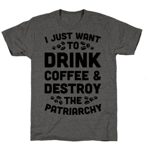 Drink Coffee And Destroy The Patriarchy T-Shirt