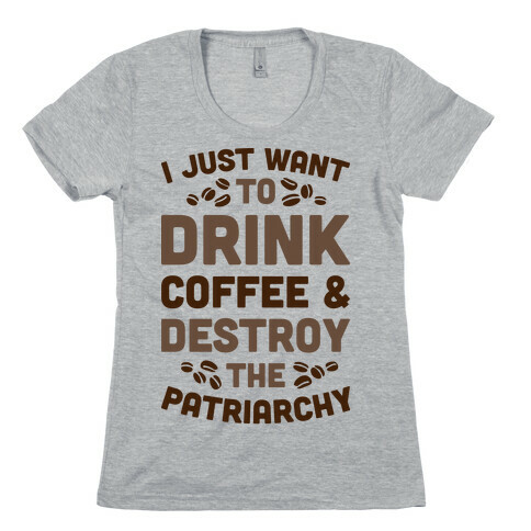 Drink Coffee And Destroy The Patriarchy Womens T-Shirt