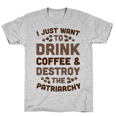 Drink Coffee And Destroy The Patriarchy T-Shirt