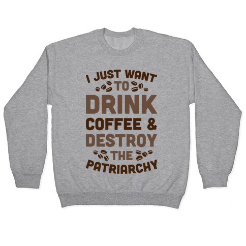 Drink Coffee And Destroy The Patriarchy Pullover