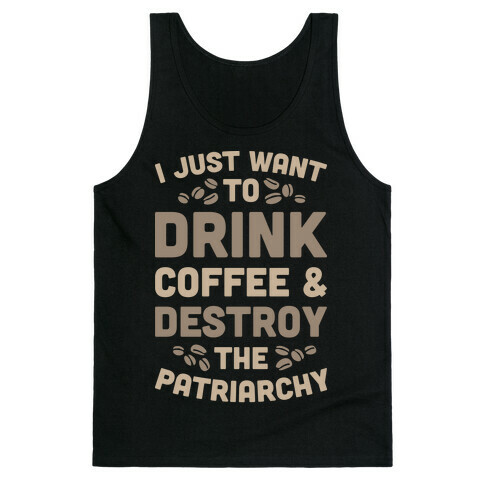 Drink Coffee And Destroy The Patriarchy Tank Top