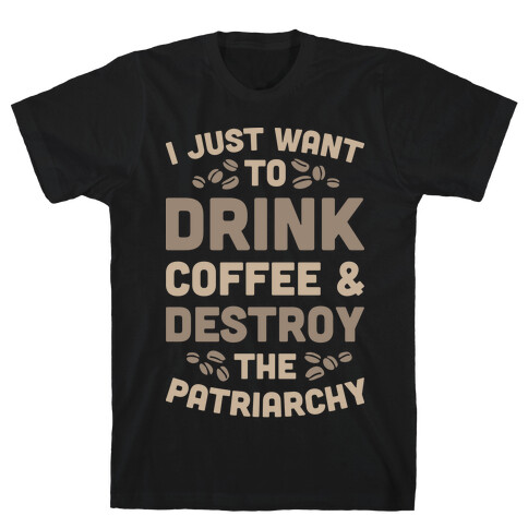 Drink Coffee And Destroy The Patriarchy T-Shirt