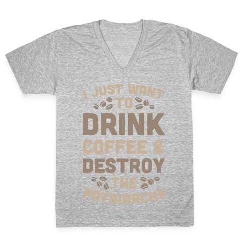 Drink Coffee And Destroy The Patriarchy V-Neck Tee Shirt