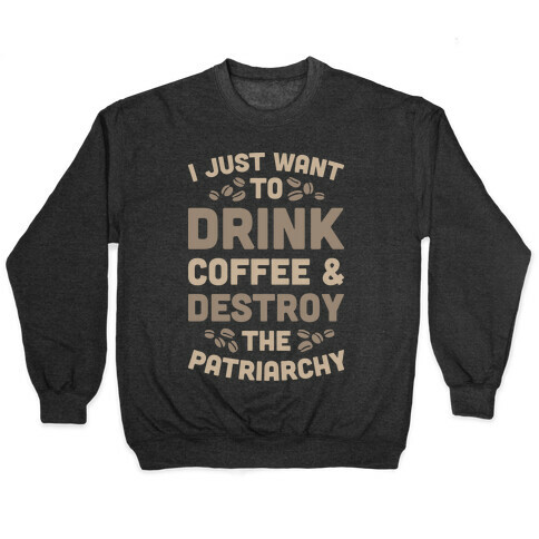 Drink Coffee And Destroy The Patriarchy Pullover