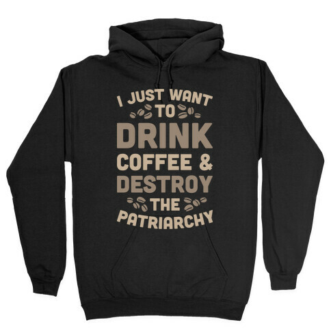 Drink Coffee And Destroy The Patriarchy Hooded Sweatshirt