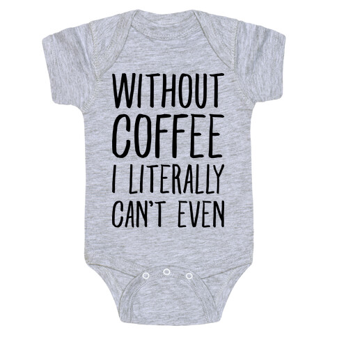 Without Coffee I Literally Can't Even Baby One-Piece