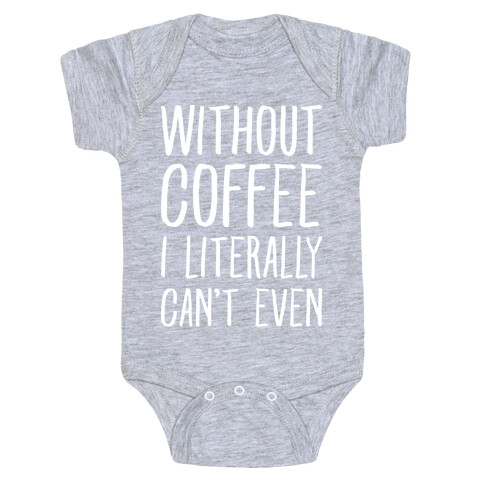 Without Coffee I Literally Can't Even Baby One-Piece