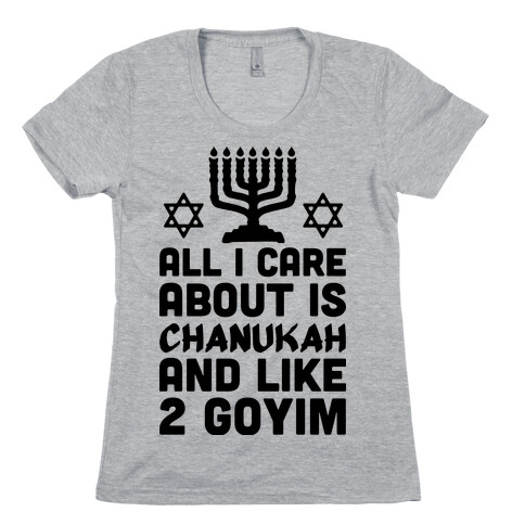 All I Care About is Chanukah Womens T-Shirt