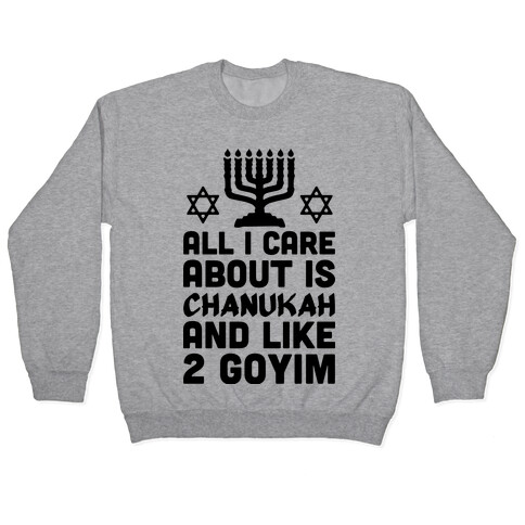 All I Care About is Chanukah Pullover