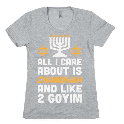 All I Care About is Chanukah Womens T-Shirt