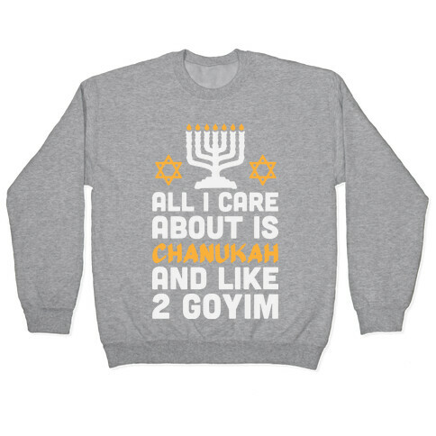 All I Care About is Chanukah Pullover