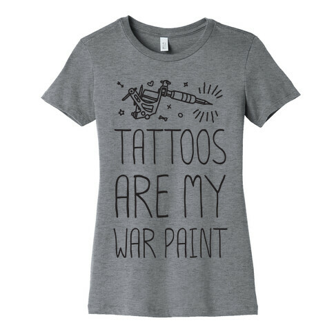 Tattoos Are My War Paint Womens T-Shirt