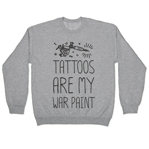 Tattoos Are My War Paint Pullover