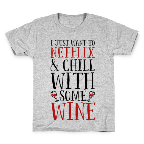 I Just Want to Netflix and Chill With Some Wine Kids T-Shirt