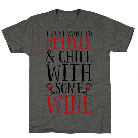 I Just Want to Netflix and Chill With Some Wine T-Shirt