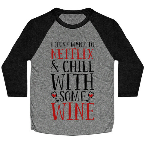 I Just Want to Netflix and Chill With Some Wine Baseball Tee