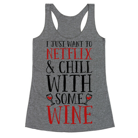 I Just Want to Netflix and Chill With Some Wine Racerback Tank Top