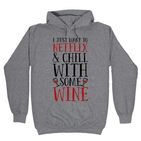 I Just Want to Netflix and Chill With Some Wine Hooded Sweatshirt