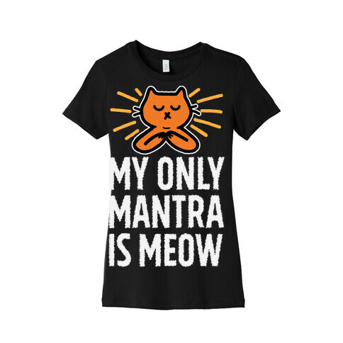 My Only Mantra Is Meow Womens T-Shirt